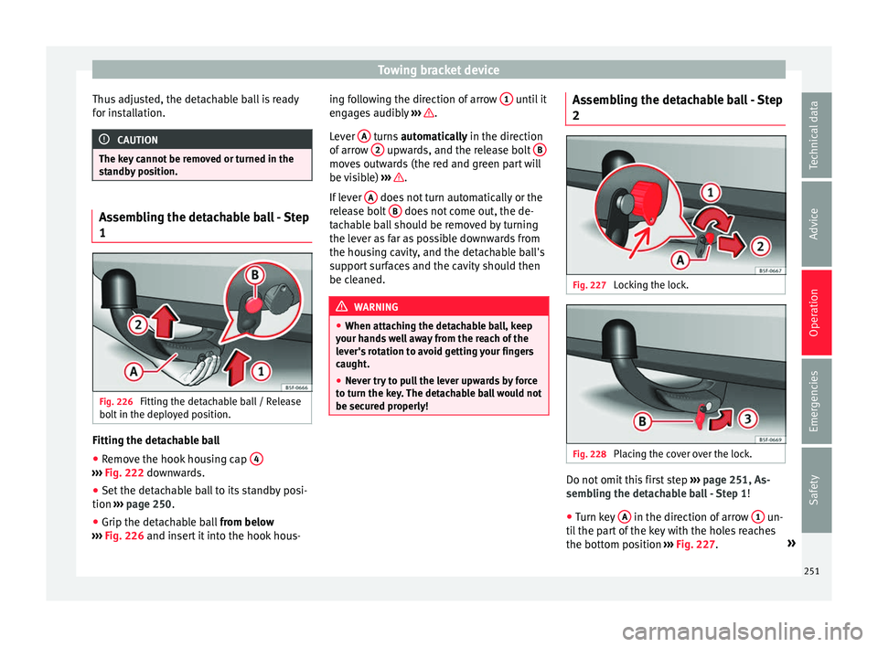 Seat Arona 2018 Owners Manual Towing bracket device
Thus adjusted, the detachable ball is ready
f or in
s
tallation. CAUTION
The key cannot be removed or turned in the
st andb
y position. Assembling the detachable ball - Step
1
F Seat Arona 2018 Owners Manual Towing bracket device
Thus adjusted, the detachable ball is ready
f or in
s
tallation. CAUTION
The key cannot be removed or turned in the
st andb
y position. Assembling the detachable ball - Step
1
F