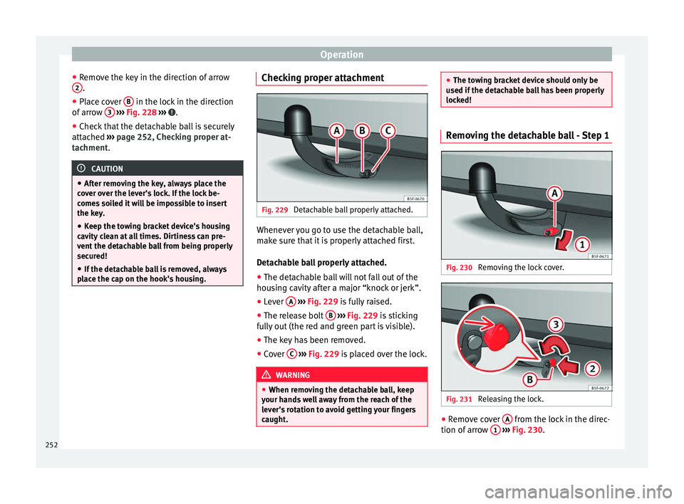 Seat Arona 2018 Owners Manual Operation
● Remo
v
e the key in the direction of arrow
2 .
● Place cover B in the lock in the direction
of arr
o
w 3
› ››
Fig. 228
››› .
● Check that the detachable ball is Seat Arona 2018 Owners Manual Operation
● Remo
v
e the key in the direction of arrow
2 .
● Place cover B in the lock in the direction
of arr
o
w 3
› ››
Fig. 228
››› .
● Check that the detachable ball is
