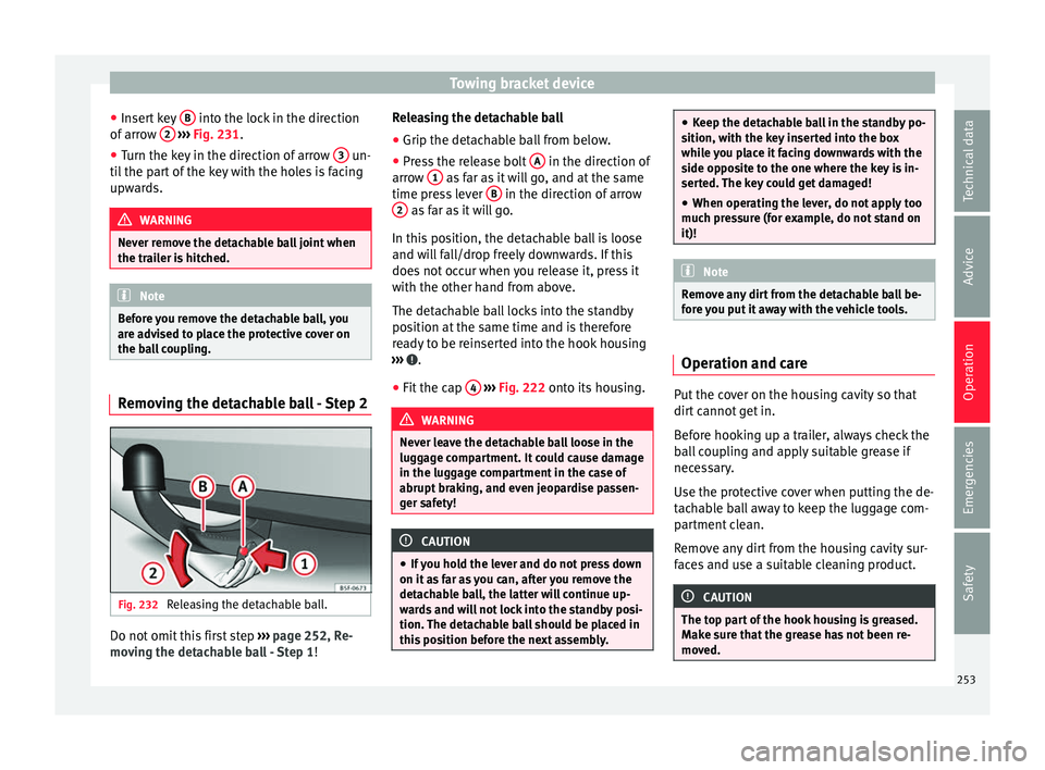 Seat Arona 2018 Owners Guide Towing bracket device
● Inser
t
 key B  into the lock in the direction
of  arr
o
w  2  
› ›› 
Fig. 231
.
● T
urn the key in the direction of arrow  3  un-
ti l
 the p

art of the key with th