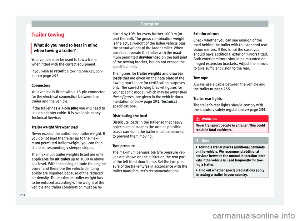Seat Arona 2018 Owners Manual Operation
Trailer towing Wh at
do
you need to bear in mind
when towing a trailer? Your vehicle may be used to tow a trailer
when fitted w
ith the c
orrect equipment.
If you wish to retrofit a towi Seat Arona 2018 Owners Manual Operation
Trailer towing Wh at
do
you need to bear in mind
when towing a trailer? Your vehicle may be used to tow a trailer
when fitted w
ith the c
orrect equipment.
If you wish to retrofit a towi