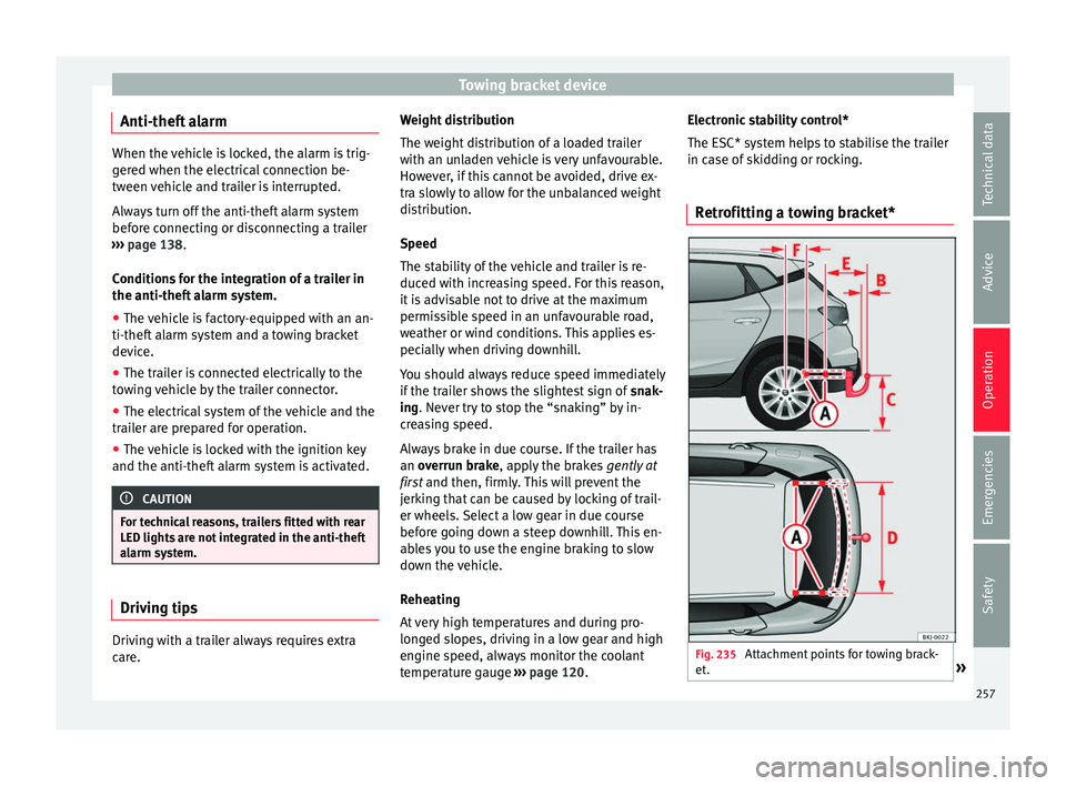 Seat Arona 2018 Owners Guide Towing bracket device
Anti-theft alarm When the vehicle is locked, the alarm is trig-
ger
ed when the el
ectrical connection be-
tween vehicle and trailer is interrupted.
Always turn off the anti-thef