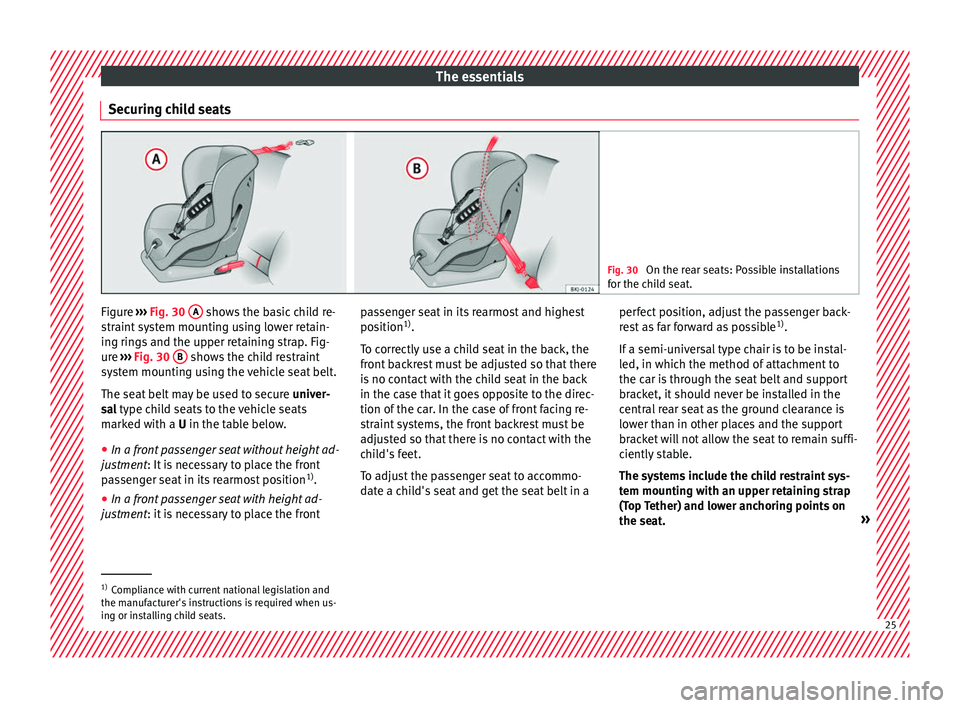 Seat Arona 2018  Owners Manual The essentials
Securing child seats Fig. 30 
On the rear seats: Possible installations
for the c hi
ld seat. Figure 
››› 
Fig. 30
 A  shows the basic child re-
s tr
aint

 system mounting using 