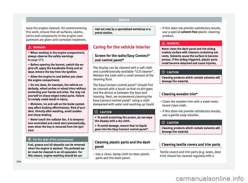 Seat Arona 2018 Owners Manual Advice
have the engine cleaned. On commissioning
thi s
w
ork, ensure that all surfaces, seams,
joints and components in the engine com-
partment are given anti-corrosion treatment. WARNING
● When w Seat Arona 2018 Owners Manual Advice
have the engine cleaned. On commissioning
thi s
w
ork, ensure that all surfaces, seams,
joints and components in the engine com-
partment are given anti-corrosion treatment. WARNING
● When w