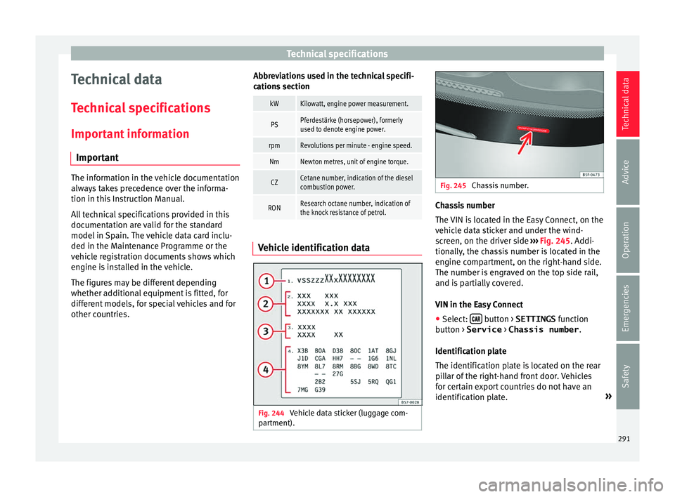Seat Arona 2018 Owners Manual Technical specifications
Technical data
T ec
hnic
al specifications
Important information Important The information in the vehicle documentation
alwa
y
s takes precedence over the informa-
tion in th Seat Arona 2018 Owners Manual Technical specifications
Technical data
T ec
hnic
al specifications
Important information Important The information in the vehicle documentation
alwa
y
s takes precedence over the informa-
tion in th