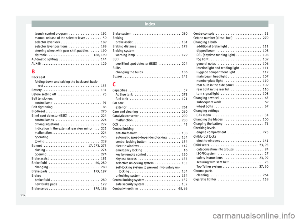 Seat Arona 2018 User Guide Index
launch control program  . . . . . . . . . . . . . . . . . . 192
m anual
 r
elease of the selector lever  . . . . . . . . . 50
selector lever lock . . . . . . . . . . . . . . . . . . . . . . . 18