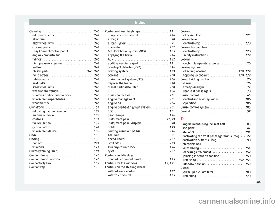 Seat Arona 2018  Owners Manual Index
Cleaning  . . . . . . . . . . . . . . . . . . . . . . . . . . . . . . . . 260 adhe
s
ive sheets  . . . . . . . . . . . . . . . . . . . . . . . . 262
alcantara  . . . . . . . . . . . . . . . . . 