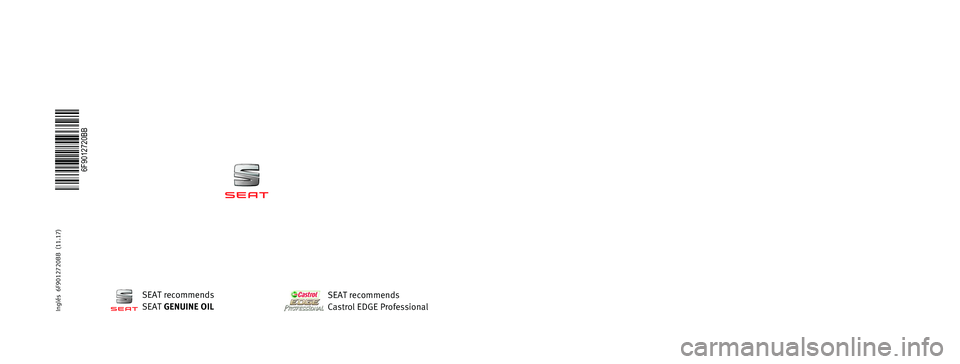 Seat Arona 2018 Owners Manual OWNER’S
MANUAL
Arona
6F9012720BB
Inglés
6F9012720BB (11.17)
Arona
Inglés (11.17)
SEAT recommends
SEAT GENUINE OIL
SEAT recommends
Castrol EDGE Professional Seat Arona 2018 Owners Manual OWNER’S
MANUAL
Arona
6F9012720BB
Inglés
6F9012720BB (11.17)
Arona
Inglés (11.17)
SEAT recommends
SEAT GENUINE OIL
SEAT recommends
Castrol EDGE Professional