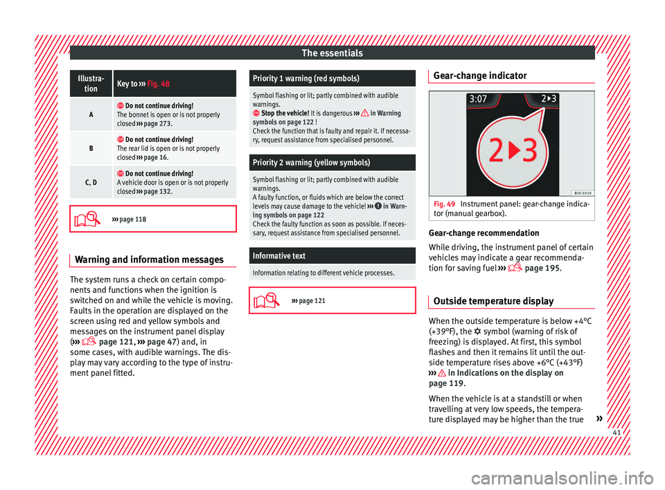 Seat Arona 2018 Service Manual The essentialsIllustra-
tionKey to  ››› Fig. 48
A  Do not continue driving!
The bonnet is open or is not properly
closed  ››› page 273.
B  Do not continue driving!
The rear lid is op