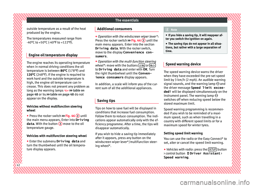 Seat Arona 2018 Service Manual The essentials
outside temperature as a result of the heat
pr oduc
ed b
y the engine.
The temperatures measured range from
-40°C to +50°C (-40°F to +122°F).
Engine oil temperature display The engi Seat Arona 2018 Service Manual The essentials
outside temperature as a result of the heat
pr oduc
ed b
y the engine.
The temperatures measured range from
-40°C to +50°C (-40°F to +122°F).
Engine oil temperature display The engi