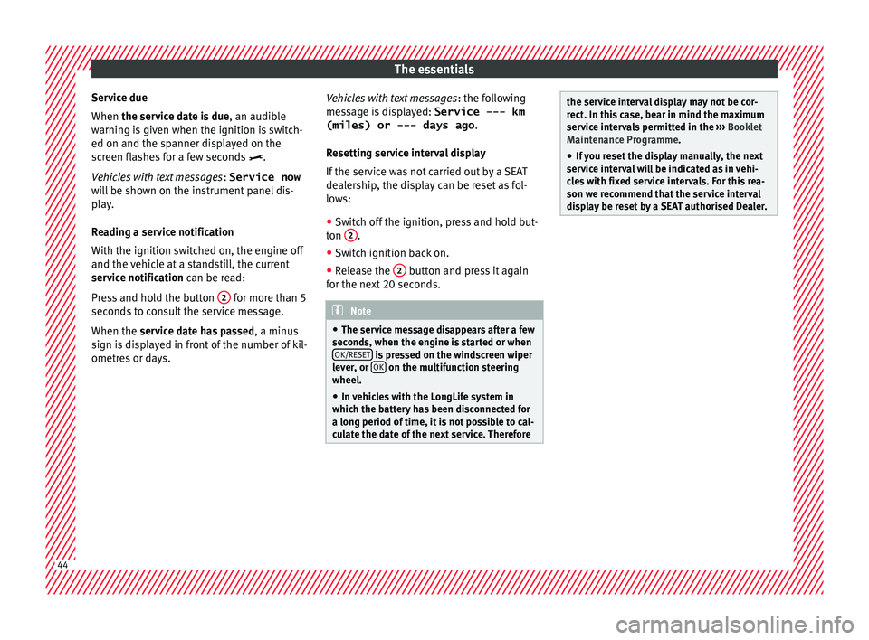 Seat Arona 2018 Service Manual The essentials
Service due
When the ser v
ic
e date is due, an audible
warning is given when the ignition is switch-
ed on and the spanner displayed on the
screen flashes for a few seconds .
Vehic Seat Arona 2018 Service Manual The essentials
Service due
When the ser v
ic
e date is due, an audible
warning is given when the ignition is switch-
ed on and the spanner displayed on the
screen flashes for a few seconds .
Vehic