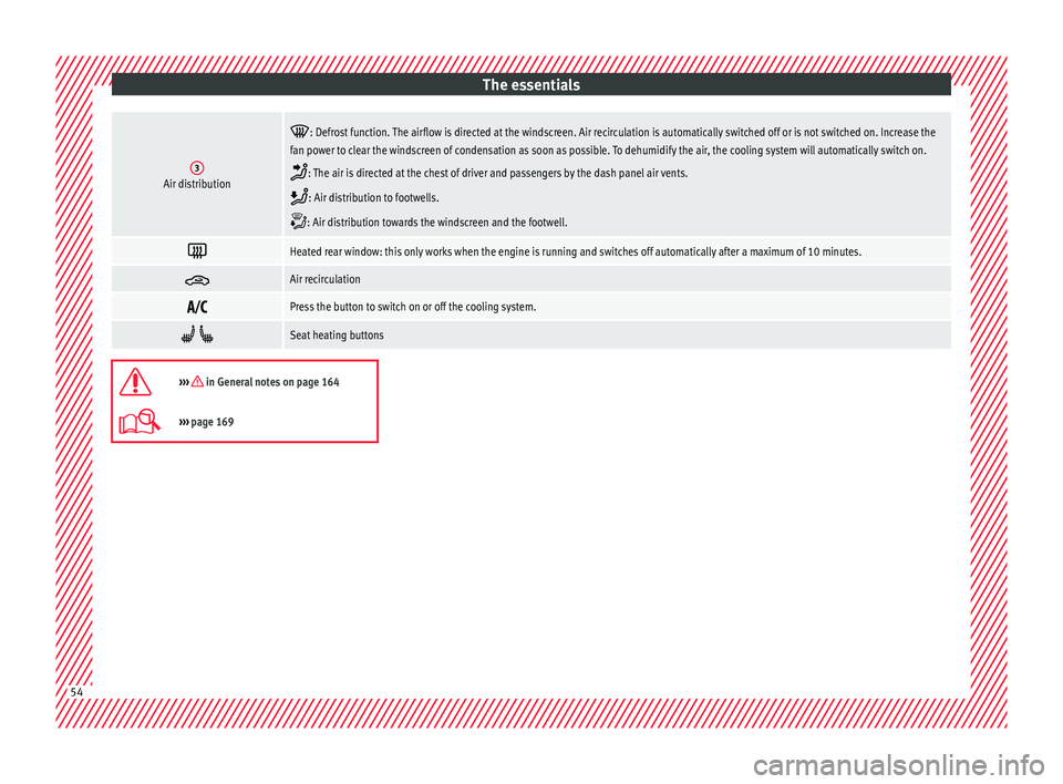 Seat Arona 2018 Workshop Manual The essentials3Air distribution
: Defrost function. The airflow is directed at the windscreen. Air recirculation is automatically switched off or is not switched on. Increase the
fan power to clea Seat Arona 2018 Workshop Manual The essentials3Air distribution
: Defrost function. The airflow is directed at the windscreen. Air recirculation is automatically switched off or is not switched on. Increase the
fan power to clea