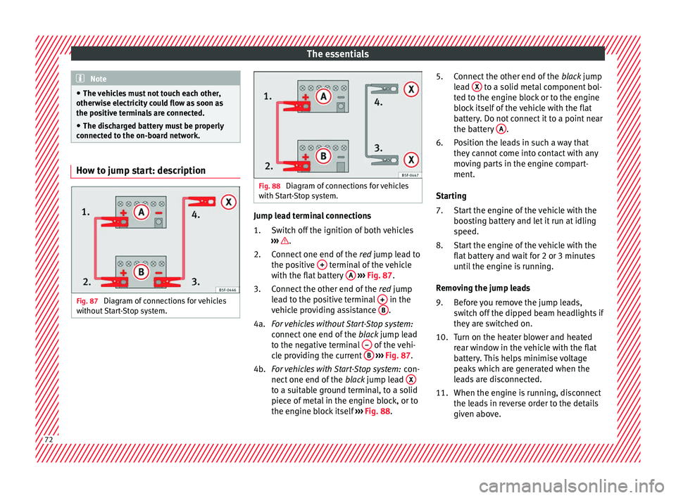 Seat Arona 2018 Manual PDF The essentials
Note
● The v ehic
les must not touch each other,
otherwise electricity could flow as soon as
the positive terminals are connected.
● The discharged battery must be properly
connecte Seat Arona 2018 Manual PDF The essentials
Note
● The v ehic
les must not touch each other,
otherwise electricity could flow as soon as
the positive terminals are connected.
● The discharged battery must be properly
connecte