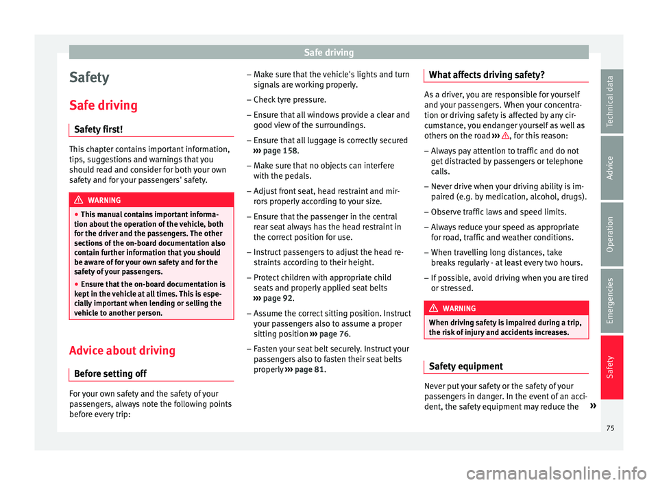 Seat Arona 2018 Owners Manual Safe driving
Safety
Saf e driv
in
g
Safety first! This chapter contains important information,
tips, s
ug
gestions and warnings that you
should read and consider for both your own
safety and for your Seat Arona 2018 Owners Manual Safe driving
Safety
Saf e driv
in
g
Safety first! This chapter contains important information,
tips, s
ug
gestions and warnings that you
should read and consider for both your own
safety and for your