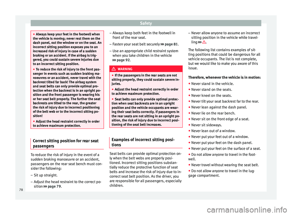Seat Arona 2018 Manual PDF Safety
●
Alw a
ys keep your feet in the footwell when
the vehicle is moving; never rest them on the
dash panel, out the window or on the seat. An
incorrect sitting position exposes you to an
increas Seat Arona 2018 Manual PDF Safety
●
Alw a
ys keep your feet in the footwell when
the vehicle is moving; never rest them on the
dash panel, out the window or on the seat. An
incorrect sitting position exposes you to an
increas