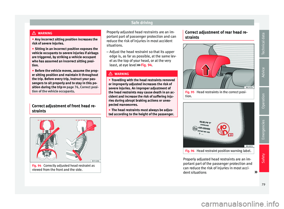 Seat Arona 2018 Owners Manual Safe driving
WARNING
● Any inc
orrect sitting position increases the
risk of severe injuries.
● Sitting in an incorrect position exposes the
vehicl
e occupants to severe injuries if airbags
are Seat Arona 2018 Owners Manual Safe driving
WARNING
● Any inc
orrect sitting position increases the
risk of severe injuries.
● Sitting in an incorrect position exposes the
vehicl
e occupants to severe injuries if airbags
are