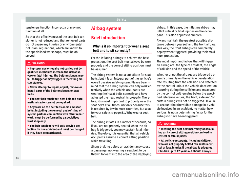 Seat Arona 2018 Manual Online Safety
tensioners function incorrectly or may not
f u
nction at
all.
So that the effectiveness of the seat belt ten-
sioner is not reduced and that removed parts
do not cause any injuries or environm Seat Arona 2018 Manual Online Safety
tensioners function incorrectly or may not
f u
nction at
all.
So that the effectiveness of the seat belt ten-
sioner is not reduced and that removed parts
do not cause any injuries or environm