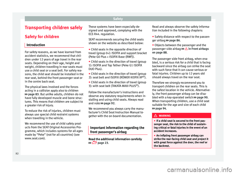 Seat Arona 2018 Owners Manual Safety
Transporting children safely Saf ety
f
or children
Introduction For safety reasons, as we have learned from
acc
ident
statistics, we recommend that chil-
dren under 12 years of age travel in Seat Arona 2018 Owners Manual Safety
Transporting children safely Saf ety
f
or children
Introduction For safety reasons, as we have learned from
acc
ident
statistics, we recommend that chil-
dren under 12 years of age travel in