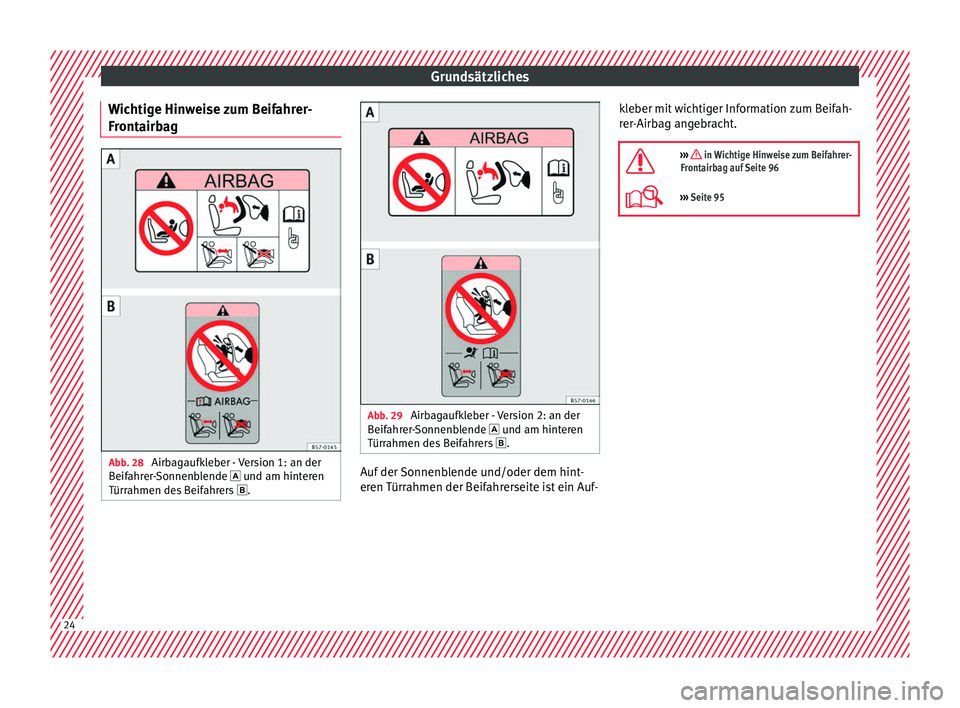 Seat Arona 2018  Betriebsanleitung (in German) Grundsätzliches
Wichtige Hinweise zum Beifahrer-
Fr ont
airb
ag Abb. 28 
Airbagaufkleber - Version 1: an der
B eif
ahr

er-Sonnenblende  und am hinteren
Türrahmen des Beifahrers  . Abb. 29 
Ai