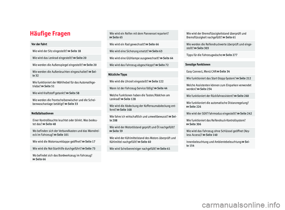 Seat Arona 2018  Betriebsanleitung (in German) Häufige FragenVor der Fahrt
 Wie wird der Sitz eingestellt? 
››› Seite 18
 Wie wird das Lenkrad eingestellt?  ››› Seite 20
 Wie werden die Außenspiegel eingestellt?  ››› Seite 20
 