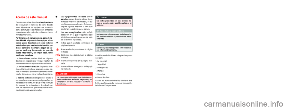 Seat Arona 2018  Manual del propietario (in Spanish) SEAT S.A. se preocupa constantemente por mantener todos sus tipos y mode\
los en un desarrollo continuo. Por ello le rogamos que com-
prenda que, en cualquier momento, puedan producirse modificaciones