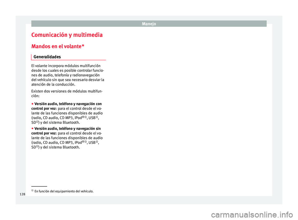 Seat Arona 2018 Manual del propietario (in Spanish) Manejo
Comunicación y multimedia
M ando
s
en el volante*
Generalidades El volante incorpora módulos multifunción
desde lo
s
cuales es posible controlar funcio-
nes de audio, telefonía y radiona Seat Arona 2018 Manual del propietario (in Spanish) Manejo
Comunicación y multimedia
M ando
s
en el volante*
Generalidades El volante incorpora módulos multifunción
desde lo
s
cuales es posible controlar funcio-
nes de audio, telefonía y radiona