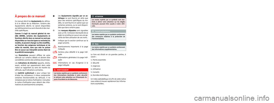 Seat Arona 2018  Manuel du propriétaire (in French)  Le but de SEAT S.A. étant le développement constant de tous ses ty\
pes et modèles de véhicules, vous comprendrez que cela peut 
nous amener à tout moment à réaliser des modifications concerna\