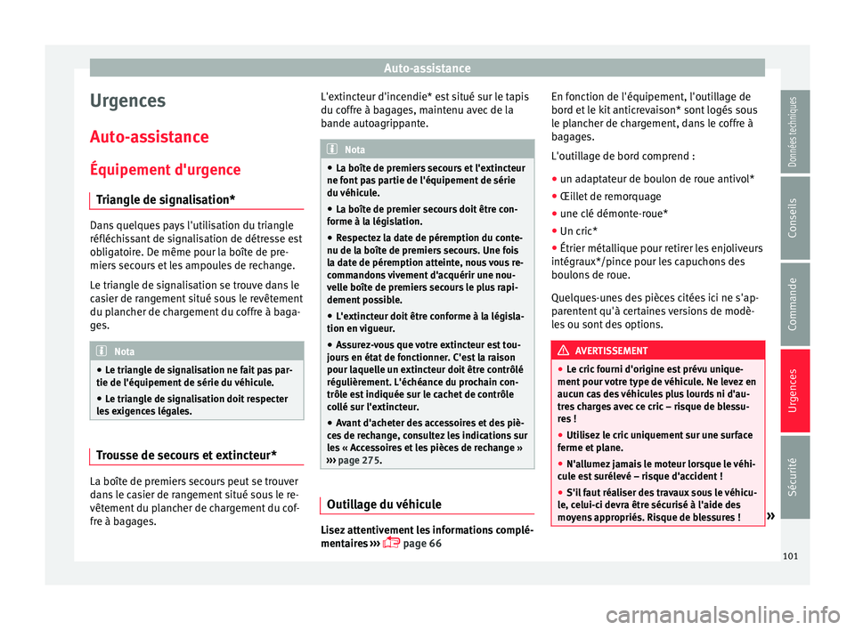 Seat Arona 2018  Manuel du propriétaire (in French)  Auto-assistance
Urgences
Aut o-
a
ssistance
Équipement d'urgence Triangle de signalisation* Dans quelques pays l'utilisation du triangle
réfléchi
s

sant de signalisation de détresse est
o