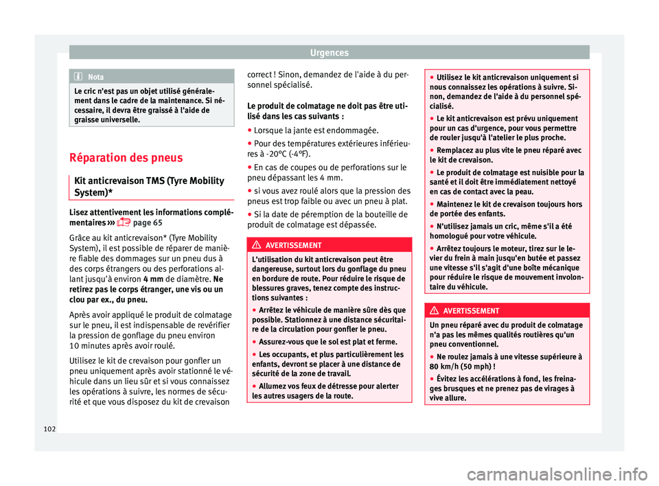 Seat Arona 2018  Manuel du propriétaire (in French)  Urgences
Nota
Le cric n'est pas un objet utilisé générale-
ment d an
s le cadre de la maintenance. Si né-
cessaire, il devra être graissé à l'aide de
graisse universelle. Réparation de