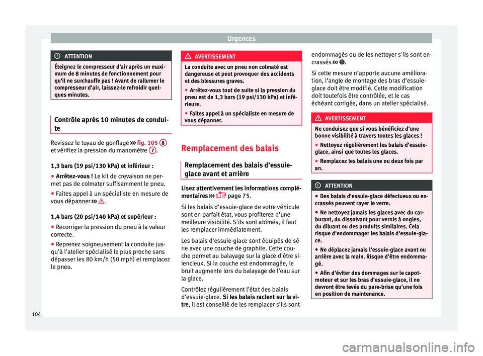 Seat Arona 2018  Manuel du propriétaire (in French)  Urgences
ATTENTION
Éteignez le compresseur d'air après un maxi-
mum de 8 minute s
 de fonctionnement pour
qu'il ne surchauffe pas ! Avant de rallumer le
compresseur d'air, laissez-le ref