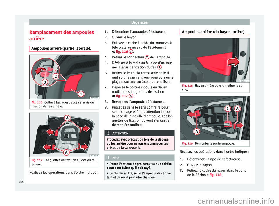 Seat Arona 2018 Manuel du propriétaire (in French) Urgences
Remplacement des ampoules
arrièr e
Ampou l
es arrière (partie latérale). Fig. 116
Coffre à bagages : accès à la vis de
fi x
ation du f
eu arrière. Fig. 117
Languettes de fixation au Seat Arona 2018 Manuel du propriétaire (in French) Urgences
Remplacement des ampoules
arrièr e
Ampou l
es arrière (partie latérale). Fig. 116
Coffre à bagages : accès à la vis de
fi x
ation du f
eu arrière. Fig. 117
Languettes de fixation au