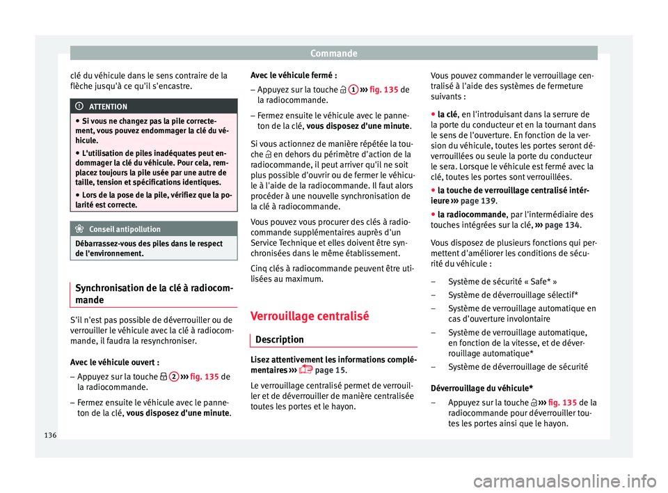 Seat Arona 2018 Manuel du propriétaire (in French) Commande
clé du véhicule dans le sens contraire de la
flèc he ju
s
qu'à ce qu'il s'encastre. ATTENTION
● Si v ou
s ne changez pas la pile correcte-
ment, vous pouvez endommager la c Seat Arona 2018 Manuel du propriétaire (in French) Commande
clé du véhicule dans le sens contraire de la
flèc he ju
s
qu'à ce qu'il s'encastre. ATTENTION
● Si v ou
s ne changez pas la pile correcte-
ment, vous pouvez endommager la c