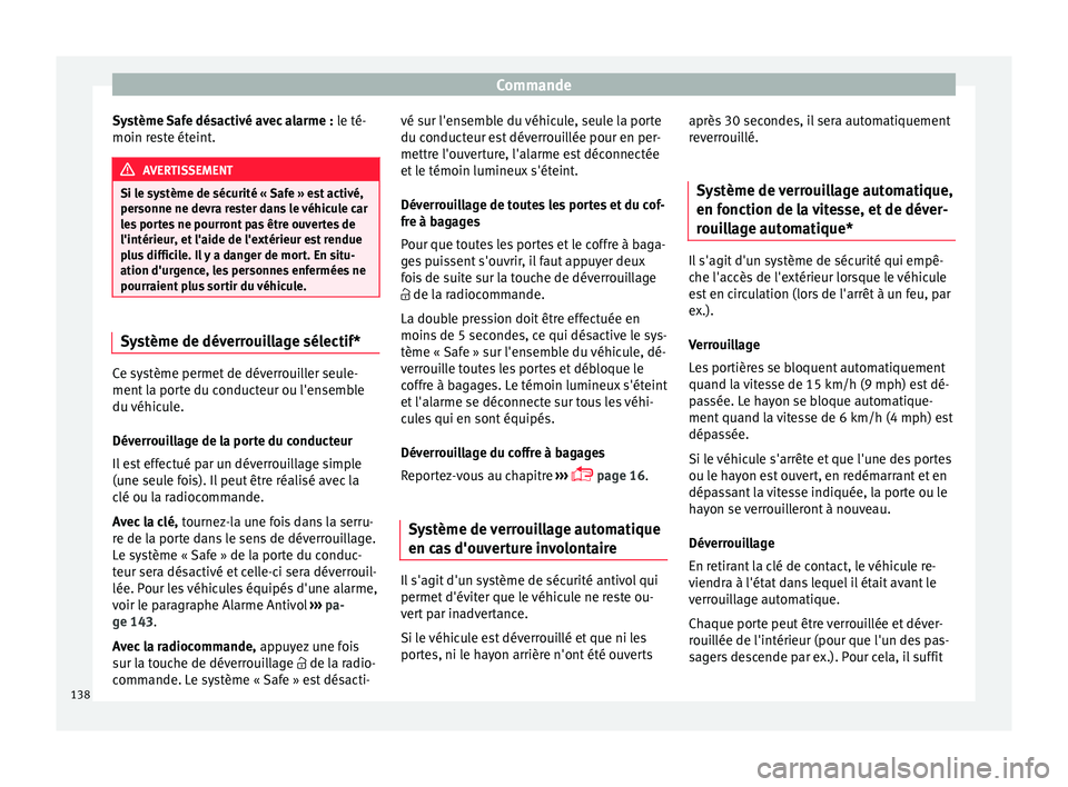 Seat Arona 2018 Manuel du propriétaire (in French) Commande
Système Safe désactivé avec alarme : l e té-
moin r e
ste éteint. AVERTISSEMENT
Si le système de sécurité « Safe » est activé,
personne ne devr a r
ester dans le véhicule car
les Seat Arona 2018 Manuel du propriétaire (in French) Commande
Système Safe désactivé avec alarme : l e té-
moin r e
ste éteint. AVERTISSEMENT
Si le système de sécurité « Safe » est activé,
personne ne devr a r
ester dans le véhicule car
les