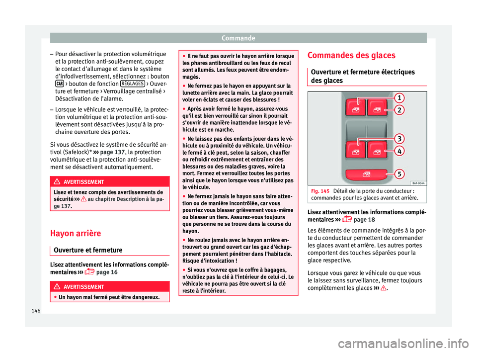 Seat Arona 2018  Manuel du propriétaire (in French)  Commande
– Pour dés
activ
er la protection volumétrique
et la protection anti-soulèvement, coupez le contact d'allumage et dans le système
d'infodivertissement, sélectionnez : bouton 