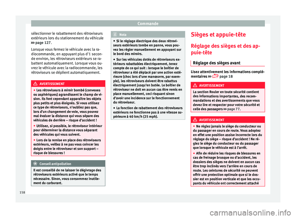 Seat Arona 2018 Manuel du propriétaire (in French) Commande
sélectionner le rabattement des rétroviseurs
e xtérieur
s
lors du stationnement du véhicule
››› page 127.
Lorsque vous fermez le véhicule avec la ra-
diocommande, en appuyant plu Seat Arona 2018 Manuel du propriétaire (in French) Commande
sélectionner le rabattement des rétroviseurs
e xtérieur
s
lors du stationnement du véhicule
››› page 127.
Lorsque vous fermez le véhicule avec la ra-
diocommande, en appuyant plu