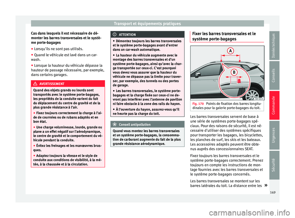 Seat Arona 2018  Manuel du propriétaire (in French)  Transport et équipements pratiques
Cas dans lesquels il est nécessaire de dé-
mont er l
e
s barres transversales et le systè-
me porte-bagages
● Lorsqu'ils ne sont pas utilisés.
● Quand l