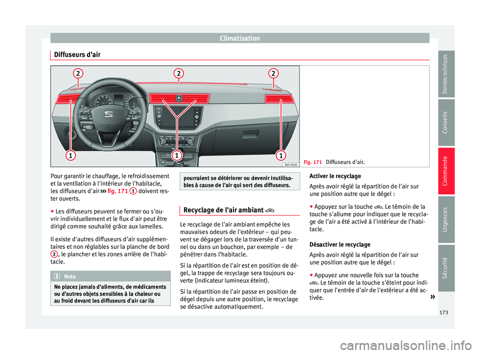 Seat Arona 2018  Manuel du propriétaire (in French)  Climatisation
Diffuseurs d'air Fig. 171 
Diffuseurs d'air. Pour garantir le chauffage, le refroidissement
et
 l
a 
ventilation à l'intérieur de l'habitacle,
les diffuseurs d'air 