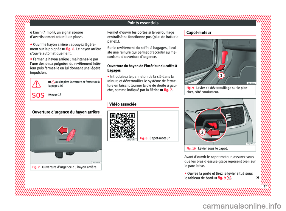 Seat Arona 2018 Manuel du propriétaire (in French) Points essentiels
6 km/h (4 mph), un signal sonore
d'av er
ti
ssement retentit en plus*.
● Ouvrir le hayon arrière : appuyez légère-
ment sur l
a poignée ››› fig. 6. Le hayon arrièr Seat Arona 2018 Manuel du propriétaire (in French) Points essentiels
6 km/h (4 mph), un signal sonore
d'av er
ti
ssement retentit en plus*.
● Ouvrir le hayon arrière : appuyez légère-
ment sur l
a poignée ››› fig. 6. Le hayon arrièr