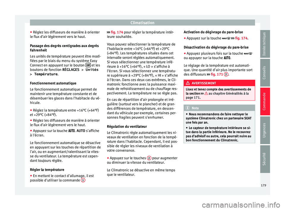 Seat Arona 2018  Manuel du propriétaire (in French)  Climatisation
● Régl ez
 l
es diffuseurs de manière à orienter
le flux d'air légèrement vers le haut.
Passage des degrés centigrades aux degrés
Fahrenheit
Les unités de température peuv
