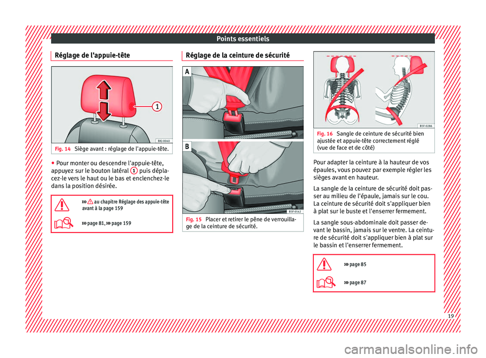 Seat Arona 2018 Manuel du propriétaire (in French) Points essentiels
Réglage de l'appuie-tête Fig. 14
Siège avant : réglage de l'appuie-tête. ●
Pour monter ou descendre l'appuie-tête,
ap p
u
yez sur le bouton latéral 1 puis dé Seat Arona 2018 Manuel du propriétaire (in French) Points essentiels
Réglage de l'appuie-tête Fig. 14
Siège avant : réglage de l'appuie-tête. ●
Pour monter ou descendre l'appuie-tête,
ap p
u
yez sur le bouton latéral 1 puis dé
