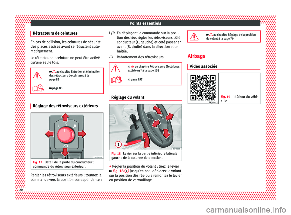 Seat Arona 2018 Manuel du propriétaire (in French) Points essentiels
Rétracteurs de ceintures En cas de collision, les ceintures de sécurité
des
p
laces assises avant se rétractent auto-
matiquement.
Le rétracteur de ceinture ne peut être activ Seat Arona 2018 Manuel du propriétaire (in French) Points essentiels
Rétracteurs de ceintures En cas de collision, les ceintures de sécurité
des
p
laces assises avant se rétractent auto-
matiquement.
Le rétracteur de ceinture ne peut être activ