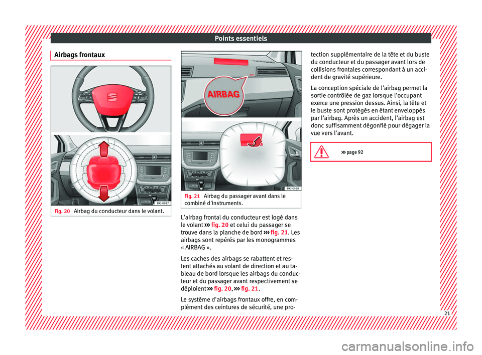 Seat Arona 2018 Manuel du propriétaire (in French) Points essentiels
Airbags frontaux Fig. 20
Airbag du conducteur dans le volant. Fig. 21
Airbag du passager avant dans le
c omb iné d'in
struments. L'airbag frontal du conducteur est logé d Seat Arona 2018 Manuel du propriétaire (in French) Points essentiels
Airbags frontaux Fig. 20
Airbag du conducteur dans le volant. Fig. 21
Airbag du passager avant dans le
c omb iné d'in
struments. L'airbag frontal du conducteur est logé d