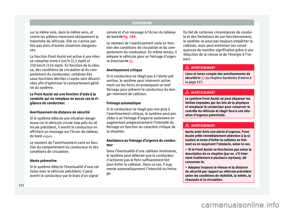 Seat Arona 2018 Manuel du propriétaire (in French) Commande
sur la même voie, dans le même sens, et
c ontr
e l
es piétons traversant obliquement la
trajectoire du véhicule. Elle ne s’active par-
fois pas dans d’autres situations dangereu-
ses. Seat Arona 2018 Manuel du propriétaire (in French) Commande
sur la même voie, dans le même sens, et
c ontr
e l
es piétons traversant obliquement la
trajectoire du véhicule. Elle ne s’active par-
fois pas dans d’autres situations dangereu-
ses.