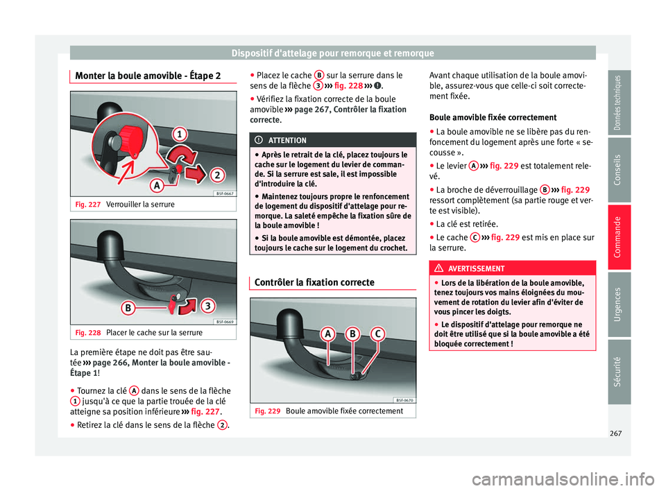 Seat Arona 2018  Manuel du propriétaire (in French)  Dispositif d'attelage pour remorque et remorque
Monter la boule amovible - Étape 2 Fig. 227 
Verrouiller la serrure Fig. 228 
Placer le cache sur la serrure La première étape ne doit pas être 