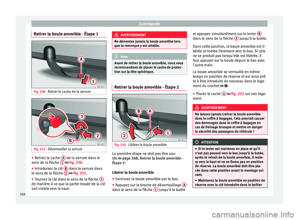 Seat Arona 2018  Manuel du propriétaire (in French)  Commande
Retirer la boule amovible - Étape 1 Fig. 230 
Retirer le cache de la serrure Fig. 231 
Déverrouiller la serrure ●
Retirez le cache  A  de la serrure dans le
sen s
 de l
a flèche  1  
›