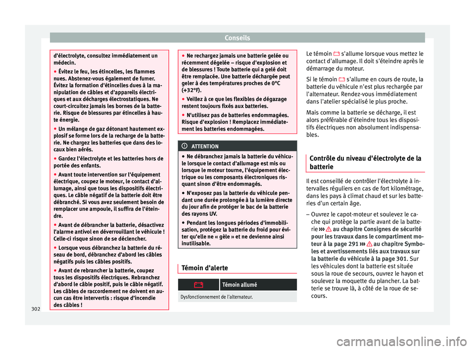 Seat Arona 2018  Manuel du propriétaire (in French)  Conseils
d'électrolyte, consultez immédiatement un
médecin.
● Év it
ez le feu, les étincelles, les flammes
nues. Abs
 tenez-vous également de fumer.
Évitez la formation d'étincelles 