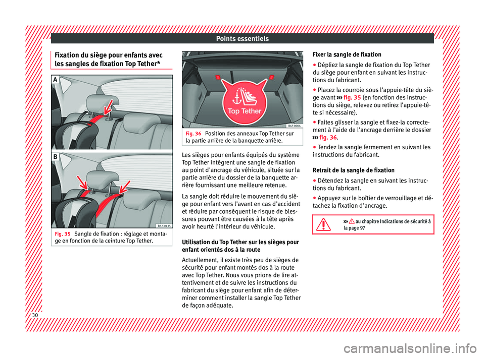 Seat Arona 2018 Manuel du propriétaire (in French) Points essentiels
Fixation du siège pour enfants avec
l e
s
sangles de fixation Top Tether* Fig. 35
Sangle de fixation : réglage et monta-
g e en f
onction de l
a ceinture Top Tether. Fig. 36
Po Seat Arona 2018 Manuel du propriétaire (in French) Points essentiels
Fixation du siège pour enfants avec
l e
s
sangles de fixation Top Tether* Fig. 35
Sangle de fixation : réglage et monta-
g e en f
onction de l
a ceinture Top Tether. Fig. 36
Po