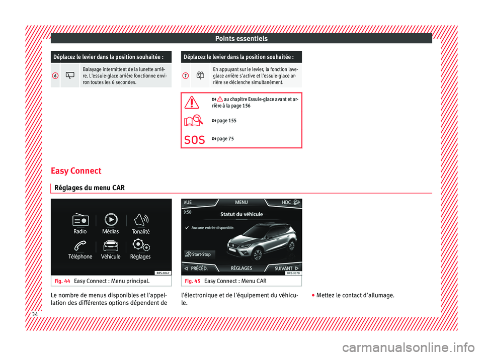 Seat Arona 2018 Manuel du propriétaire (in French) Points essentielsDéplacez le levier dans la position souhaitée :
6
Balayage intermittent de la lunette arriè-
re. L'essuie-glace arrière fonctionne envi-
ron toutes les 6 secondes.
Déplace Seat Arona 2018 Manuel du propriétaire (in French) Points essentielsDéplacez le levier dans la position souhaitée :
6
Balayage intermittent de la lunette arriè-
re. L'essuie-glace arrière fonctionne envi-
ron toutes les 6 secondes.
Déplace