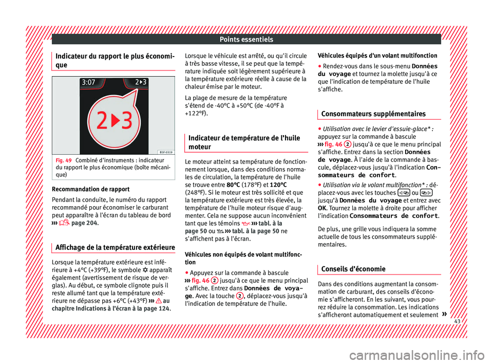 Seat Arona 2018  Manuel du propriétaire (in French)  Points essentiels
Indicateur du rapport le plus économi-
que Fig. 49 
Combiné d'instruments : indicateur
du r ap
por
t le plus économique (boîte mécani-
que) Recommandation de rapport
P
end
a