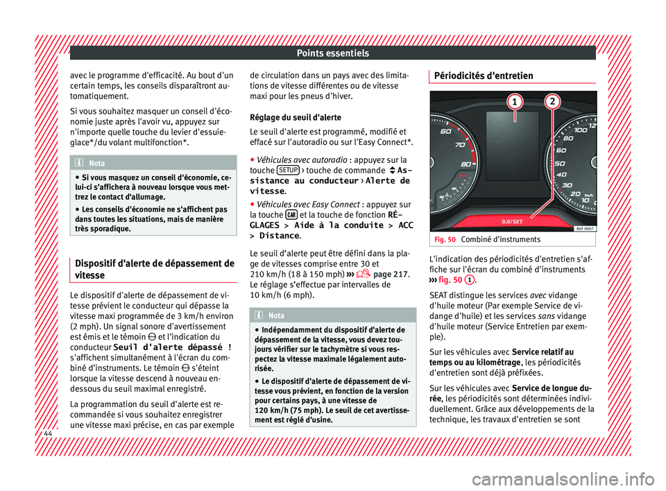Seat Arona 2018 Manuel du propriétaire (in French) Points essentiels
avec le programme d'efficacité. Au bout d'un
c er
t
ain temps, les conseils disparaîtront au-
tomatiquement.
Si vous souhaitez masquer un conseil d'éco-
nomie juste ap Seat Arona 2018 Manuel du propriétaire (in French) Points essentiels
avec le programme d'efficacité. Au bout d'un
c er
t
ain temps, les conseils disparaîtront au-
tomatiquement.
Si vous souhaitez masquer un conseil d'éco-
nomie juste ap