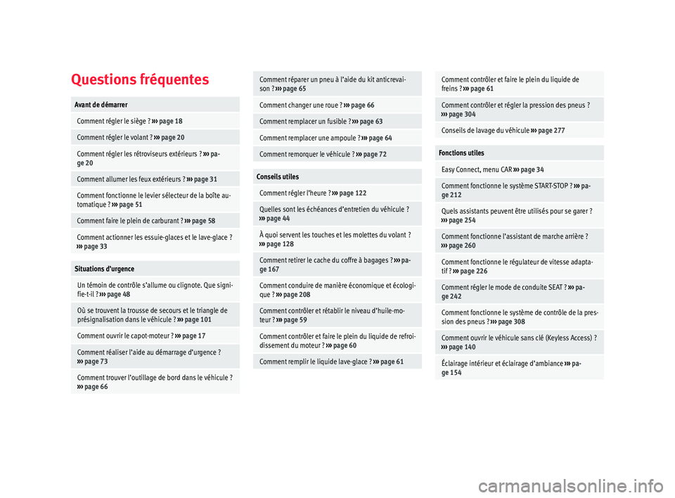 Seat Arona 2018  Manuel du propriétaire (in French)  Questions fréquentesAvant de démarrer
 Comment régler le siège ? 
››› page 18
 Comment régler le volant ?  ››› page 20
 Comment régler les rétroviseurs extérieurs ?  ››› pa-
